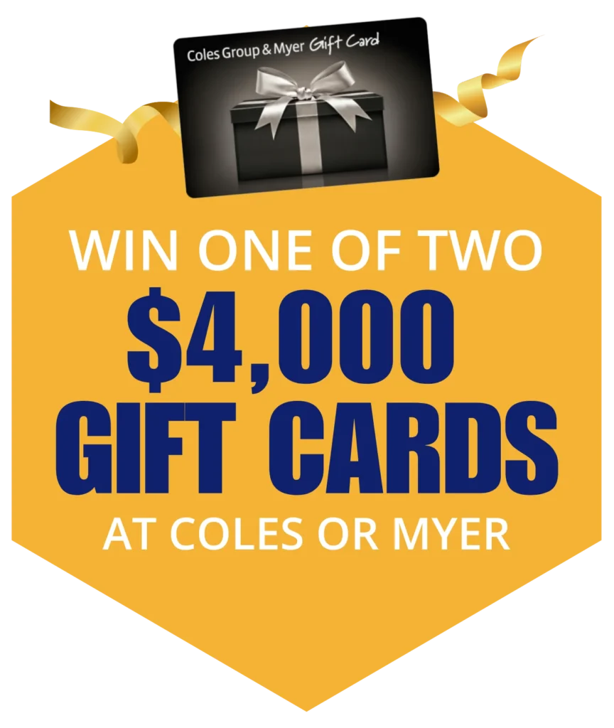 Win one of 2 $4,000 gift cards from Coles or Myer